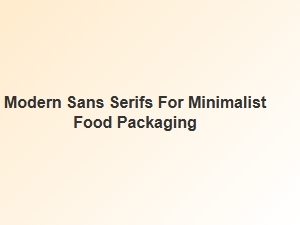 Modern Sans Serifs for Minimalist Food Packaging