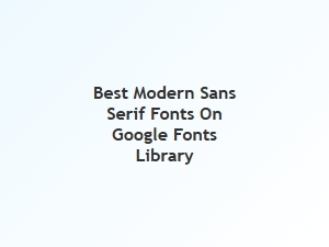 Top Free Modern Sans Serif Fonts From Google Fonts