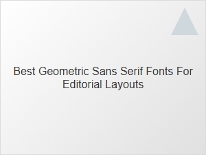 Top Geometric Sans Serif Fonts for Editorial Design