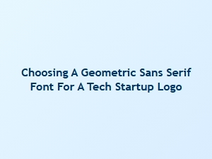 Top Geometric Sans Serif Fonts for Tech Startups